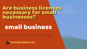 Are business licenses necessary for small businesses?