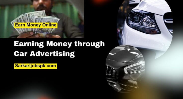 A Complete Guide to Earning Money through Car Advertising