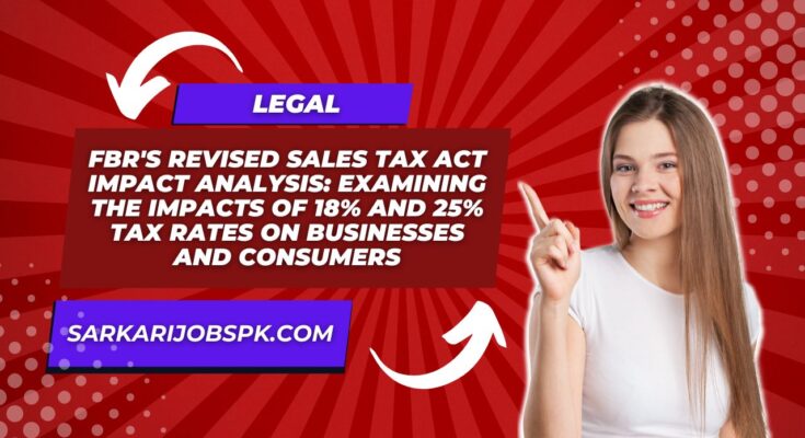FBR's Revised Sales Tax Act Impact Analysis: Examining the Impacts of 18% and 25% Tax Rates on Businesses and Consumers