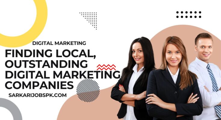 Finding Local, Outstanding Digital Marketing Companies
