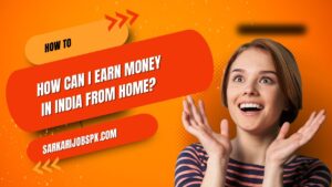 How Can I Earn Money in India From Home?