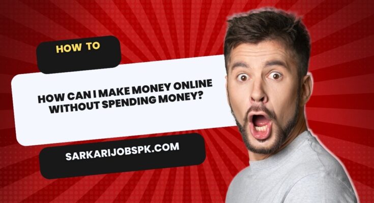How Can I Make Money Online Without Spending Money?