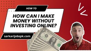 How Can I Make Money Without Investing Online?