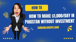 How to Make $1,000/Day in Pakistan Without Investment