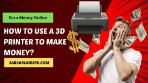 How to Use a 3D Printer to Make Money?