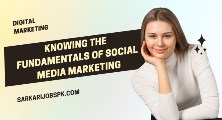 Knowing the Fundamentals of Social Media Marketing