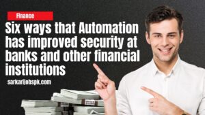 Six ways that Automation has improved security at banks and other financial institutions