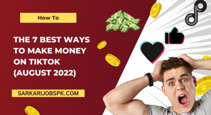 THE 7 BEST WAYS TO MAKE MONEY ON TIKTOK (AUGUST 2022)
