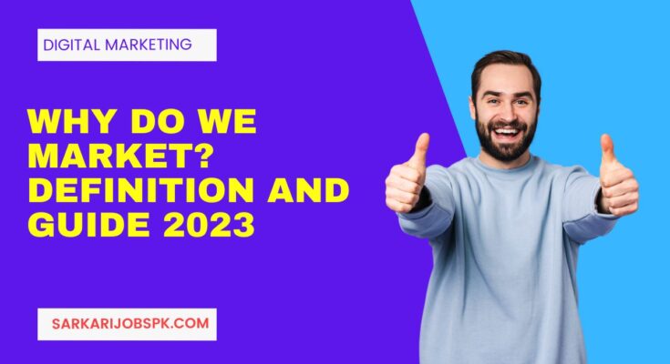WHY DO WE MARKET? DEFINITION AND GUIDE 2023